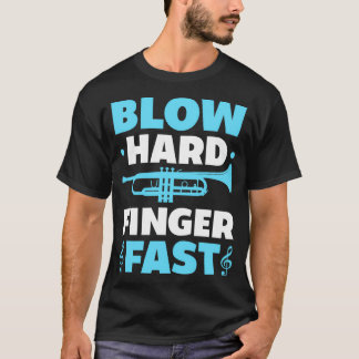Blow Hard Finger Fast Funny Trumpeter Trumpet Play T-Shirt