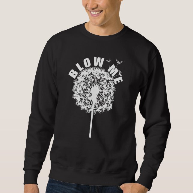 Blow Me Dandelion Funny Father's Day Gift Sweatshirt (Front)