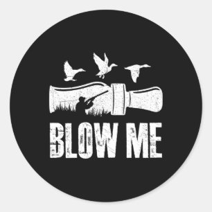 Blow Me Duck Call Waterfowl Hunter Funny Duck Hunt Classic Round Sticker