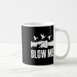 Blow Me Duck Call Waterfowl Hunter Funny Duck Hunt Coffee Mug