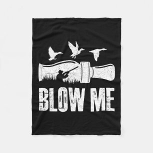Blow Me Duck Call Waterfowl Hunter Funny Duck Hunt Fleece Blanket