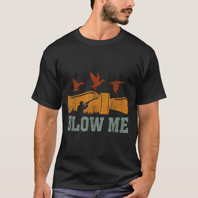 Blow Me Duck Call Waterfowl Hunter Funny Duck Hunt T-Shirt (Front)