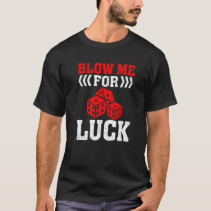 Blow Me for Luck  Gambling Dice Casino T-Shirt