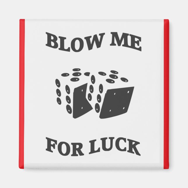 BLOW ME FOR LUCK  MAGNET (Front)