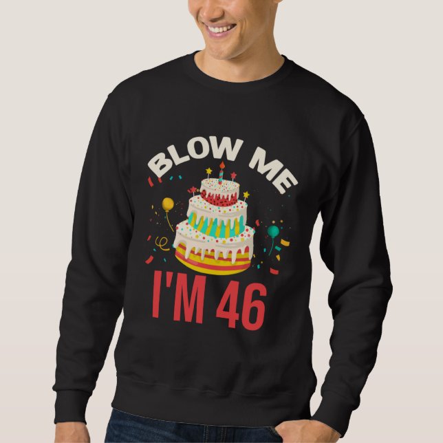 Blow Me I m 46 Sweatshirt (Front)