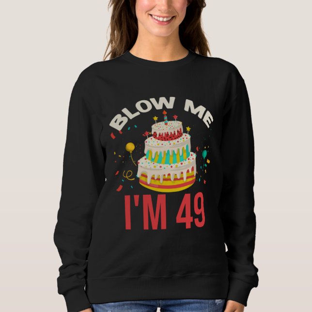 Blow Me I m 49 Sweatshirt (Front)