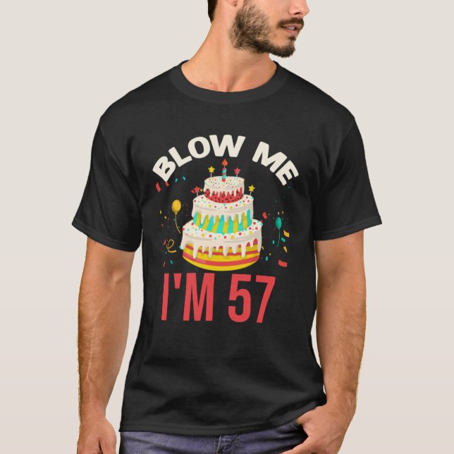 Blow Me I m 57 T-Shirt (Front)