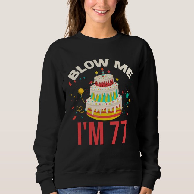 Blow Me I m 77 Sweatshirt (Front)