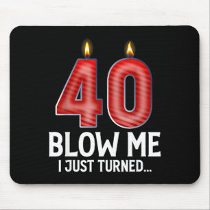 Blow Me I Turned 40 Years Old Funny 40th Birthday Mouse Pad