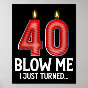 Blow Me I Turned 40 Years Old Funny 40th Birthday Poster