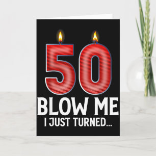 Blow Me I Turned 50 Years Old Funny 50th Birthday  Card