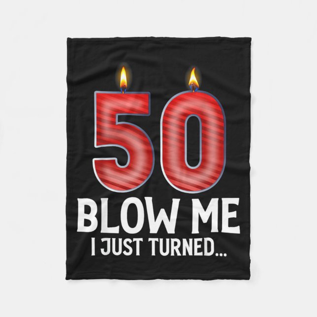 Blow Me I Turned 50 Years Old Funny 50th Birthday  Fleece Blanket (Front)