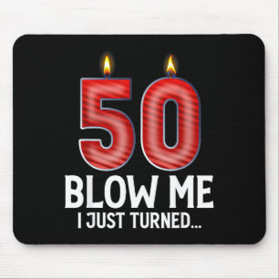Blow Me I Turned 50 Years Old Funny 50th Birthday Mouse Pad