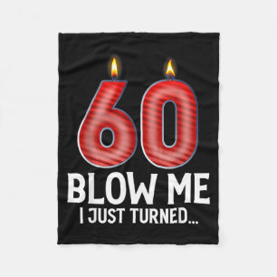 Blow Me I Turned 60 Years Old Funny 60th Birthday  Fleece Blanket