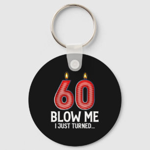 Blow Me I Turned 60 Years Old Funny 60th Birthday Key Ring