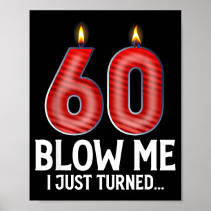 Blow Me I Turned 60 Years Old Funny 60th Birthday Poster