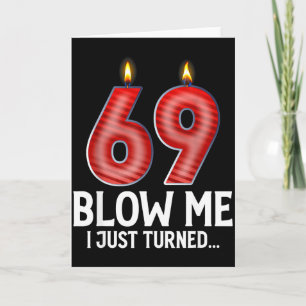 Blow Me I Turned 69 Years Old Funny 69th Birthday Card