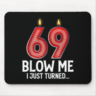 Blow Me I Turned 69 Years Old Funny 69th Birthday Mouse Pad