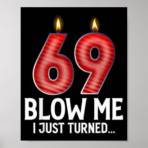 Blow Me I Turned 69 Years Old Funny 69th Birthday Poster