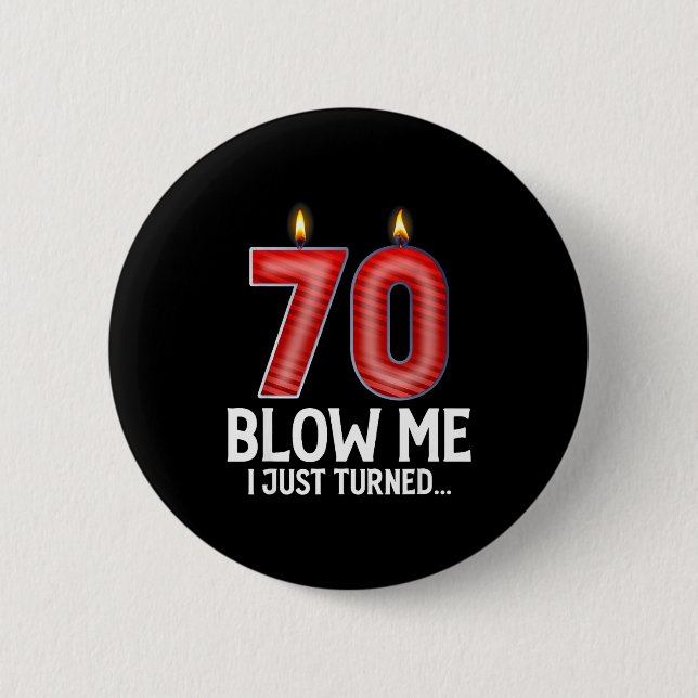 Blow Me I Turned 70 Years Old Funny 70th Birthday  6 Cm Round Badge (Front)