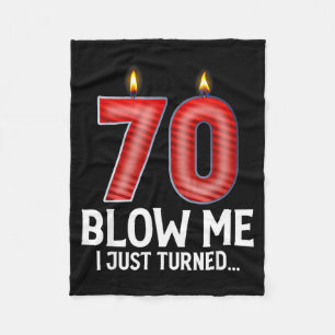 Blow Me I Turned 70 Years Old Funny 70th Birthday Fleece Blanket