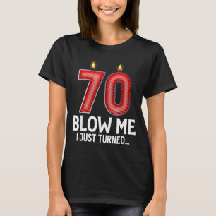 Blow Me I Turned 70 Years Old Funny 70th Birthday T-Shirt
