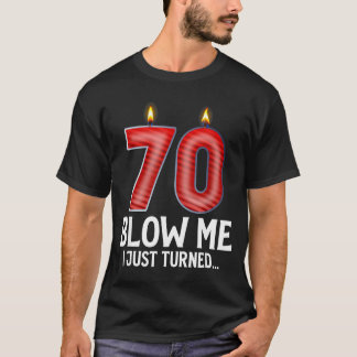 Blow Me I Turned 70 Years Old Funny 70th Birthday  T-Shirt