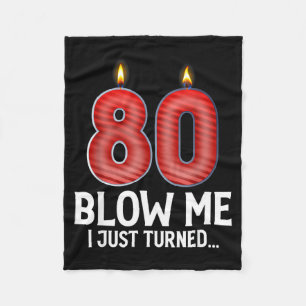 Blow Me I Turned 80 Years Old Funny 80th Birthday Fleece Blanket