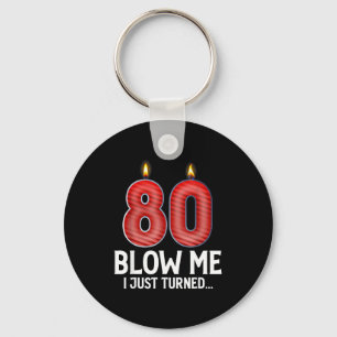 Blow Me I Turned 80 Years Old Funny 80th Birthday Key Ring