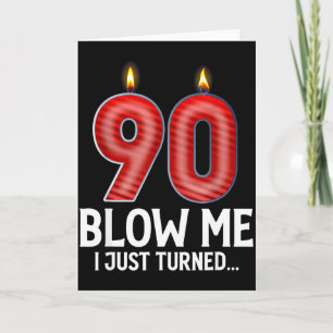 Blow Me I Turned 90 Years Old Funny 90th Birthday Card