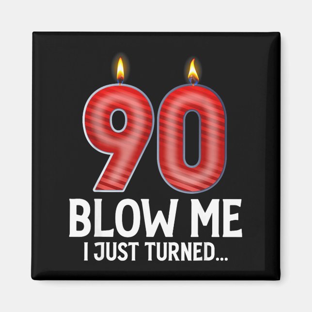 Blow Me I Turned 90 Years Old Funny 90th Birthday  Magnet (Front)