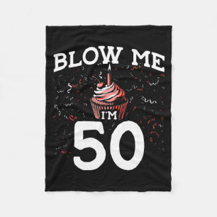 Blow Me I'm 50 Pun Fifty Birthday Gag Funny Saying Fleece Blanket