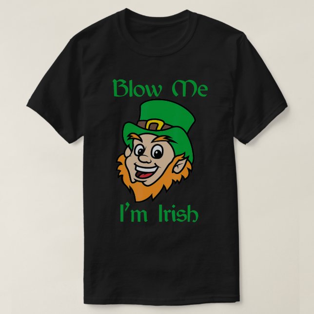 Blow Me Im Irish Funny Saint Patricks Day  T-Shirt (Design Front)