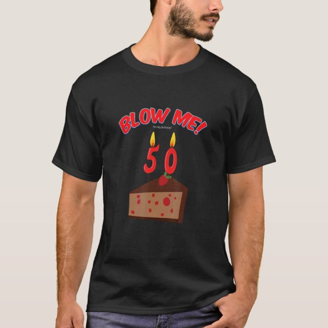 Blow Me  Its My 50th  Fiftieth  Birthday Chocolate T-Shirt (Front)