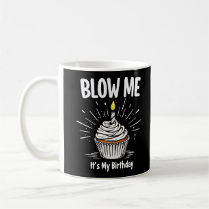Blow Me It's My Birthday Funny Adult Joke Coffee Mug