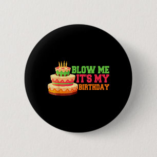 Blow Me Its My Birthday Funny Birthday Quote Cake 6 Cm Round Badge
