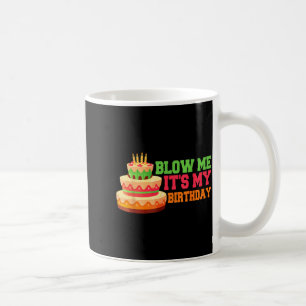 Blow Me Its My Birthday Funny Birthday Quote Cake Coffee Mug