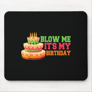 Blow Me Its My Birthday Funny Birthday Quote Cake Mouse Pad