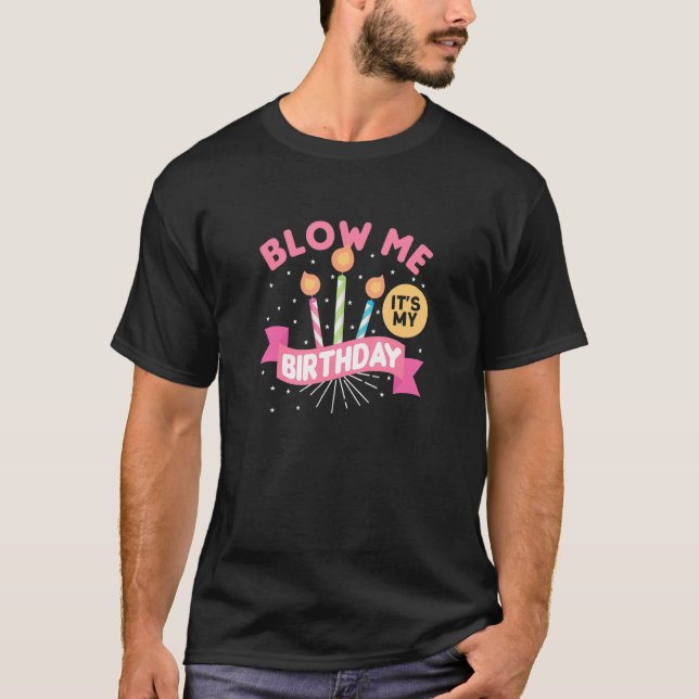 Blow Me Its My Birthday - Party Birthday T-Shirt (Front)