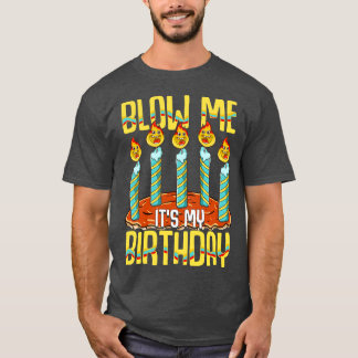 Blow Me Its My Birthday T-Shirt