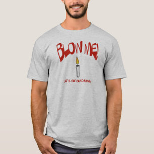 BLOW ME, IT'S MY BIRTHDAY T-Shirt