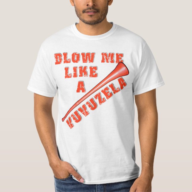 Blow Me Like a Vuvuzela Funny Tshirts (Front)