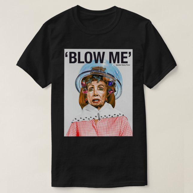 BLOW ME Nancy Pelosi  T-Shirt (Design Front)