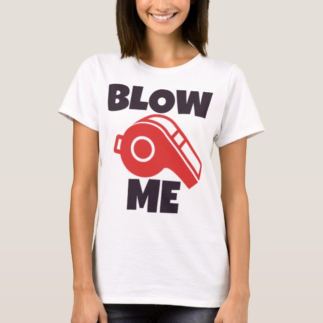 blow me T-Shirt (Front)