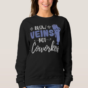 Blow Veins Not Coworkers Room Ed Er Nurse Sweatshirt