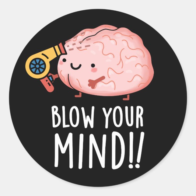 Blow Your Mind Funny Brain Pun Dark BG Classic Round Sticker (Front)