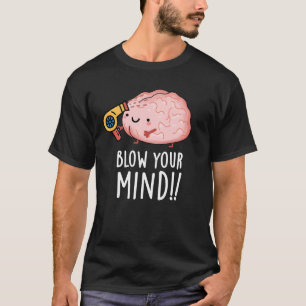 Blow Your Mind Funny Brain Pun Dark BG T-Shirt