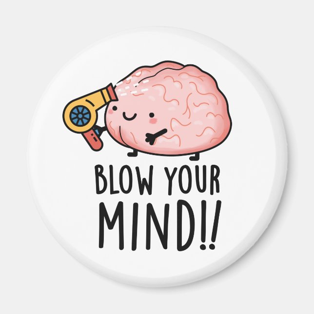 Blow Your Mind Funny Brain Pun  Magnet (Front)