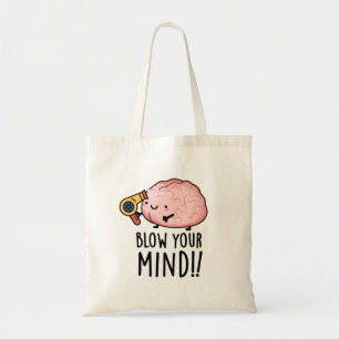 Blow Your Mind Funny Brain Pun  Tote Bag