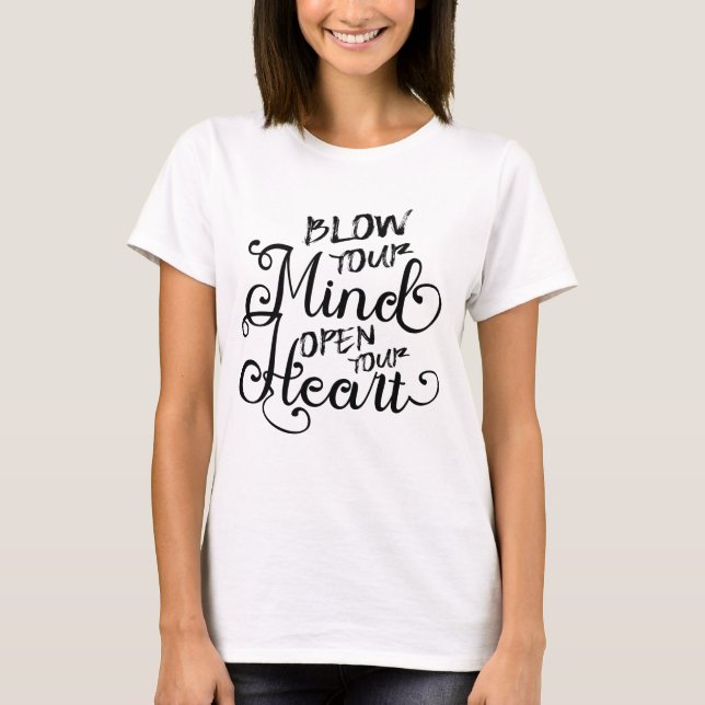Blow your mind open your heart T-Shirt (Front)